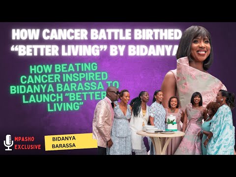 How Beating Cancer Inspired Bidanya Barassa to Launch "Better Living” in Kenya|Lillian Muli, Big Ted