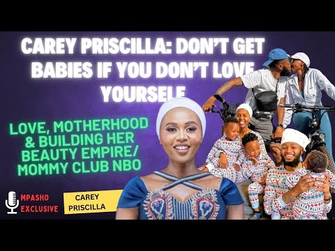 Carey Priscilla: Don’t Get Babies If You DON’T Love Yourself |Endless Love for Benito|Mommy Club NBO