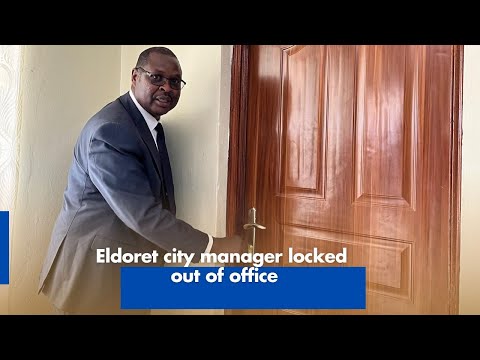 Eldoret city manager locked out of office