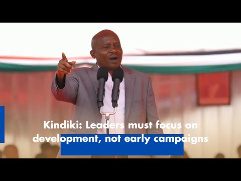 Kindiki  Leaders must focus on development, not early campaigns