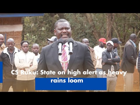 CS Ruku: State on high alert as heavy rains loom