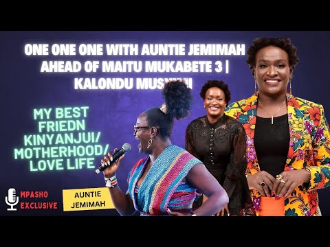 One One One with Auntie Jemimah Ahead of her Maitu Mukabete 3  |Kalondu Musyimi | Best Friend 