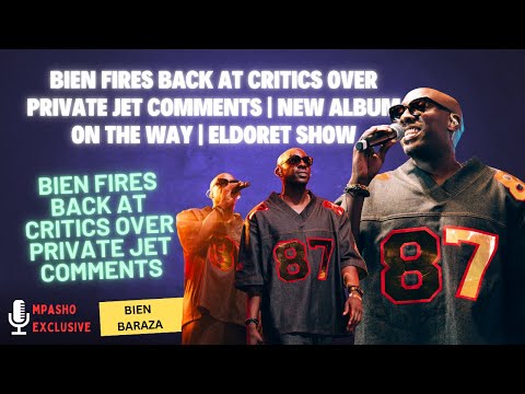 Bien Fires Back at Critics Over Private Jet Comments | New Album on the Way  | Eldoret Show