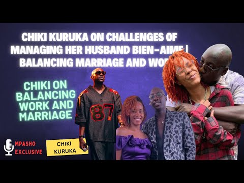 CHIKI KURUKA On Challenges of Managing a Superstar Like Bien-Aime | Balancing Marriage and Work