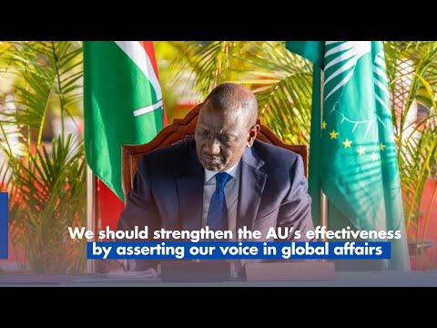 Ruto: We should strengthen the AU’s effectiveness by asserting our voice in global affairs