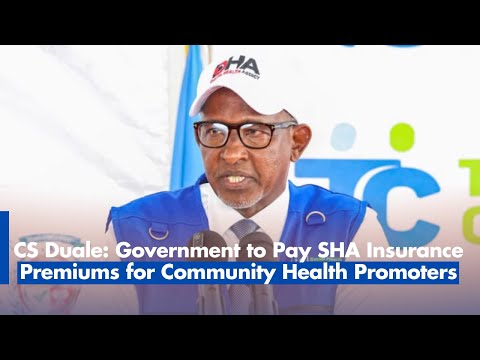 CS Duale Government to Pay SHA Insurance Premiums for Community Health Promoters, Guaranteeing Free