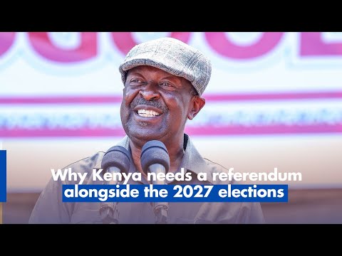 Mudavadi: Why Kenya needs a referendum alongside the 2027 elections