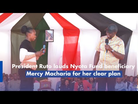 President Ruto lauds Nyota Fund beneficiary Mercy Macharia for her clear plan