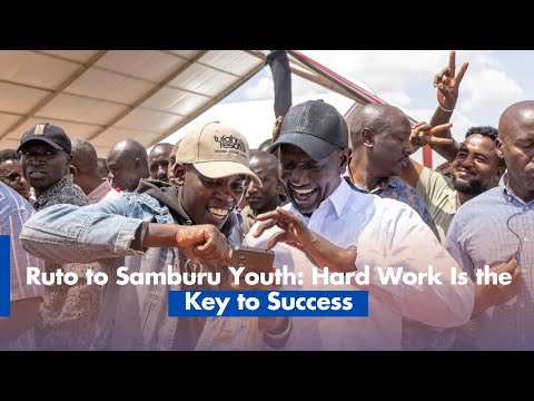 Ruto to Samburu Youth: Hard Work Is the Key to Success