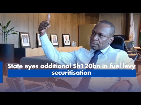 State eyes additional Sh120bn in fuel levy securitisation