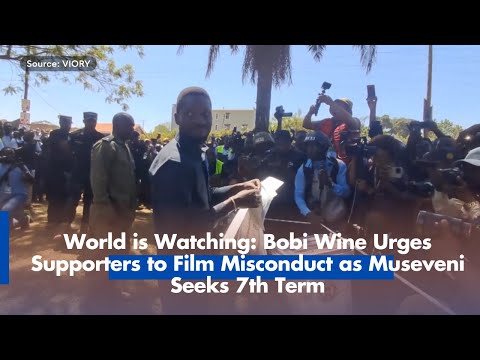 World is Watching: Bobi Wine Urges Supporters to Film Misconduct as Museveni Seeks 7th Term