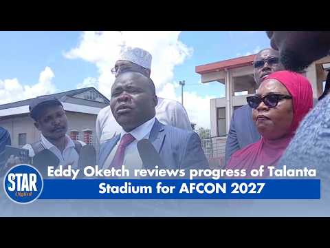 Eddy Oketch reviews the progress of Talanta Stadium in readiness for AFCON 2027