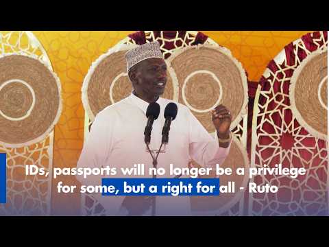 IDs, Passports will no longer be a privilege for some, but a right for all - Ruto
