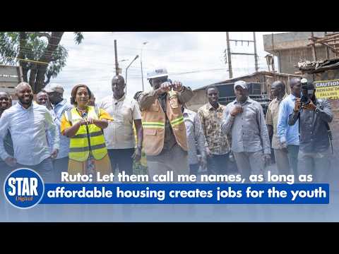 Ruto: Let them call me names, as long as affordable housing creates jobs for the youth