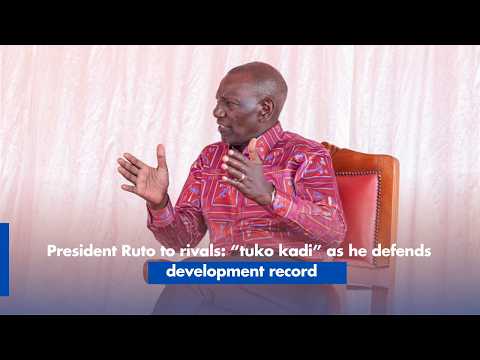 Ruto to Rivals  “Tuko Kadi” as He Defends Development Record