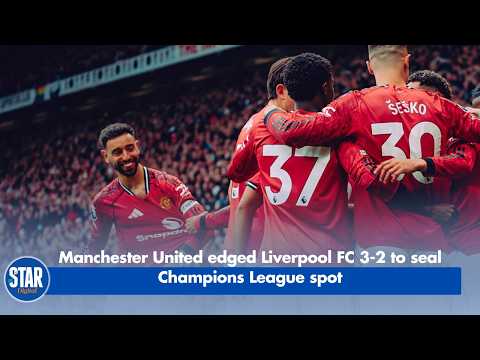 Manchester United edged Liverpool FC 3 2 to seal Champions League spot