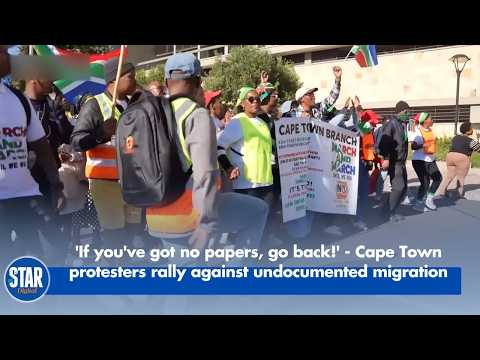 'If you've got no papers, go back!' - Cape Town protesters rally against undocumented migration