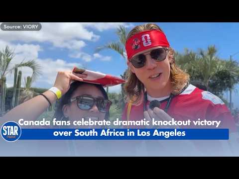 Canada Fans Celebrate Dramatic Knockout Victory Over South Africa in Los Angeles