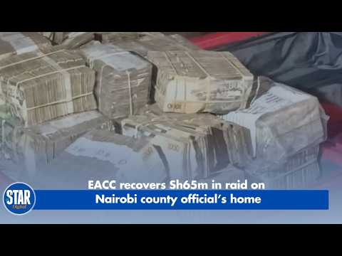 EACC recovers Sh65m in raid on Nairobi county official’s home