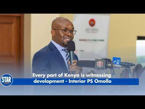 Every part of Kenya is witnessing development - Interior PS Omollo