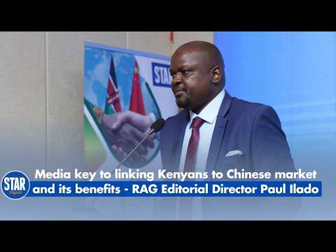 Media key to linking Kenyans to Chinese market and its benefits - RAG Editorial Director Paul Ilado