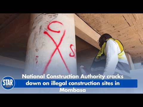 National Construction Authority cracks down on illegal construction sites in Mombasa