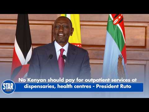 No Kenyan should pay for outpatient services at dispensaries, health centres - President Ruto