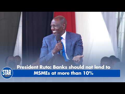President Ruto: Banks should not lend to MSMEs at more than 10%