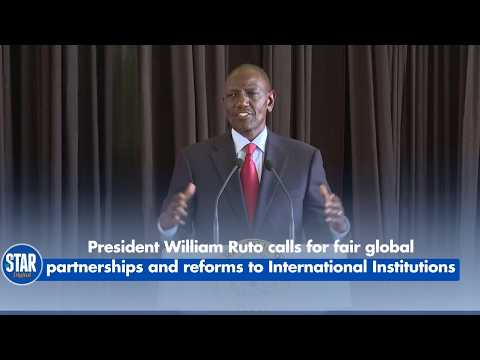 President William Ruto calls for fair global partnerships and reforms to International institutions