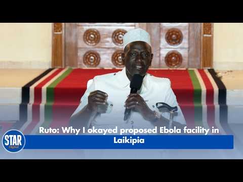 Ruto – Why I okayed proposed Ebola facility in Laikipia