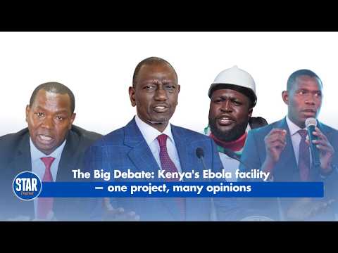 The Big Debate - Kenya's Ebola Facility — One Project, Many Opinions