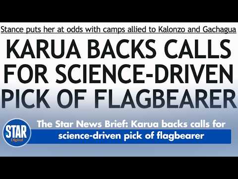 The Star News Brief: Karua backs calls for science-driven pick of flagbearer