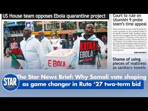 The Star News Brief: Why Somali vote shaping as game changer in Ruto ‘27 two-term bid