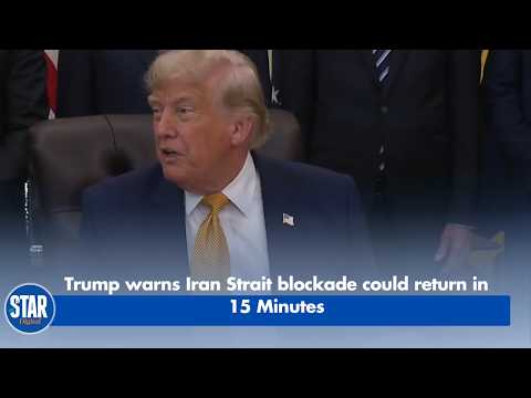 Trump warns Iran Strait blockade could return in 15 Minutes