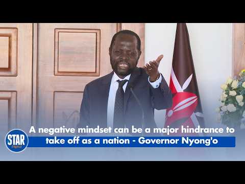 A negative mindset can be a major hindrance to take off as a nation - Governor Nyong'o