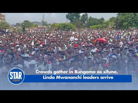 Crowds gather in Bungoma as sifuna,  Linda Mwananchi leaders arrive