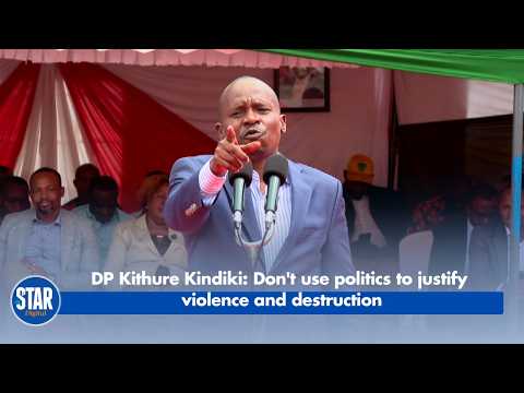 DP Kithure Kindiki: Don't use politics to justify violence and destruction