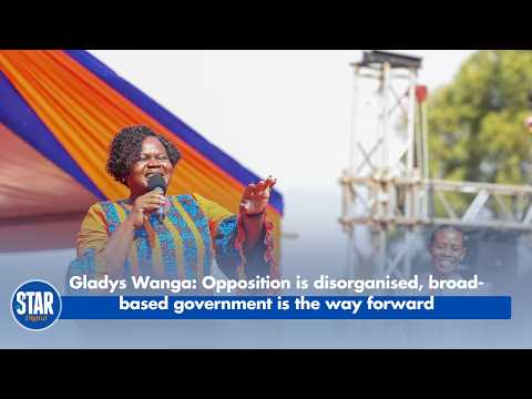 Gladys Wanga  Opposition Is Disorganised, Broad Based Government Is the Way Forward