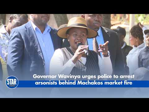 Governor Wavinya urges police to arrest arsonists behind Machakos market fire