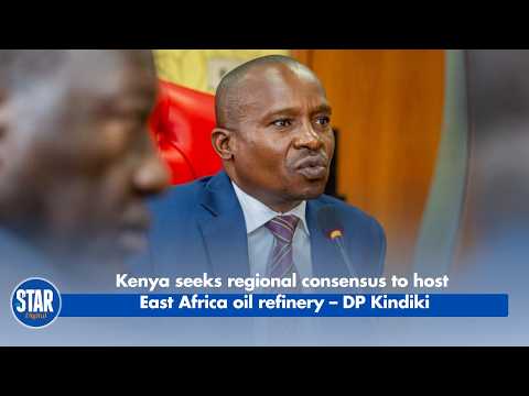 Kenya seeks regional consensus to host East Africa oil refinery – DP Kindiki