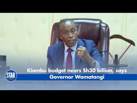 Kiambu budget nears Sh30 billion, says Governor Wamatangi