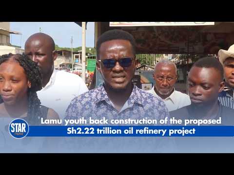 Lamu youth back construction of the proposed Sh2.22 trillion oil refinery project