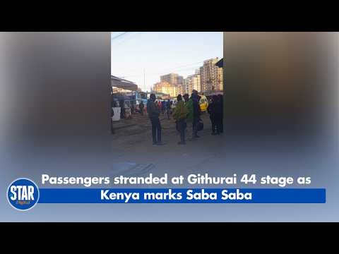 Passengers stranded at Githurai 44 stage as Kenya marks Saba Saba