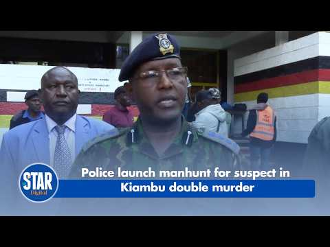 Police launch manhunt for suspect in Kiambu double murder