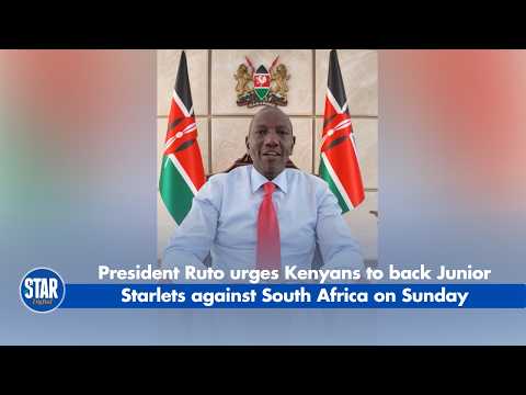 President Ruto urges Kenyans to back Junior Starlets against South Africa on Sunday