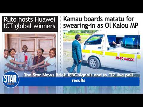 The Star News Brief: IEBC signals end to ‘27 live poll results