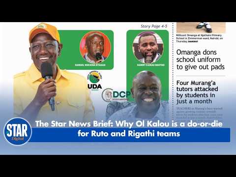 The Star News Brief: Why Ol Kalou is a do-or-die for Ruto and Rigathi teams