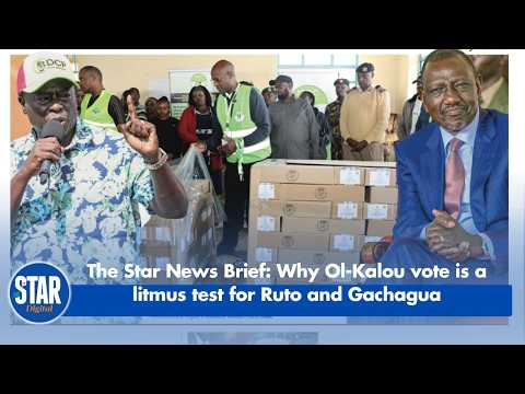 The Star News Brief: Why Ol-Kalou vote is a litmus test for Ruto and Gachagua