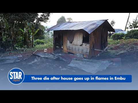 Three die after house goes up in flames in Embu