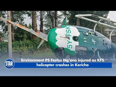 Environment PS Festus Ng’eno injured as KFS helicopter crashes in Kericho